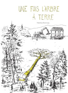 Livre Une fois l'arbre à terre de Mathias Bonneau